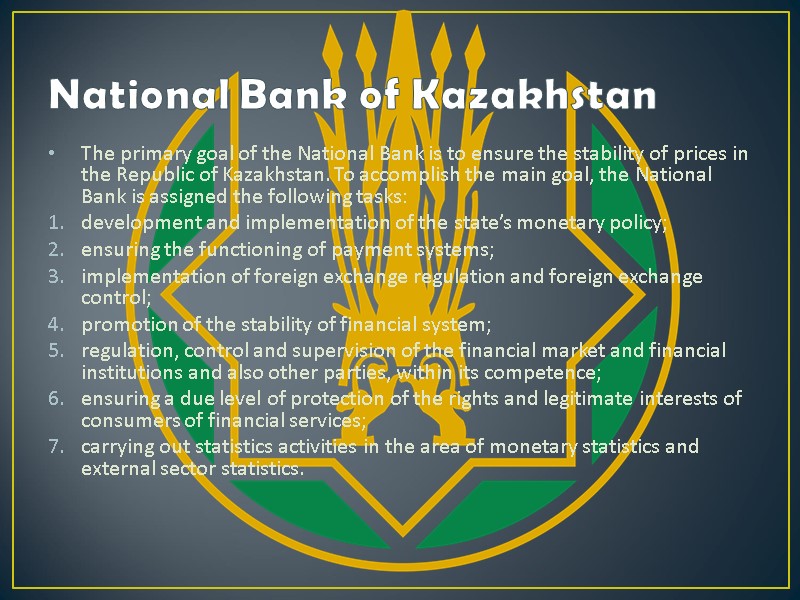 National Bank of Kazakhstan The primary goal of the National Bank is to ensure